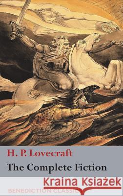 The Complete Fiction of H. P. Lovecraft H. P. Lovecraft 9781781398258 Benediction Classics