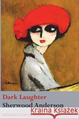 Dark Laughter Sherwood Anderson 9781781398326 Benediction Classics