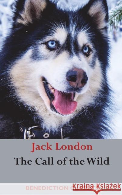 The Call of the Wild: (Unabridged) London, Jack 9781781398432 Benediction Classics