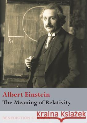 The Meaning of Relativity Albert Einstein 9781781398647 Benediction Classics