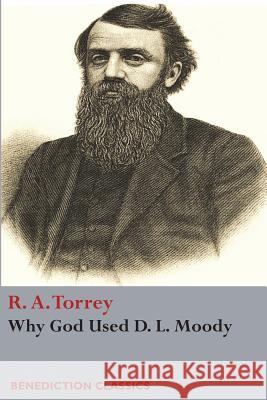 Why God Used D. L Moody R. a. Torrey 9781781398708 Benediction Classics