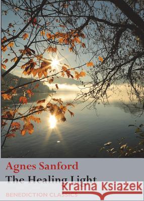 The Healing Light Agnes Sanford 9781781398791 Benediction Classics