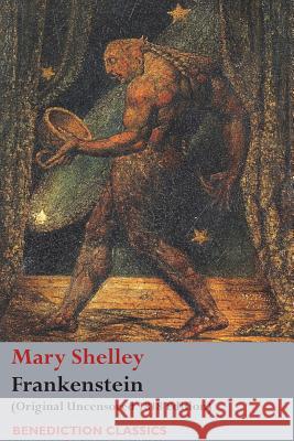 Frankenstein; or, The Modern Prometheus: (Original Uncensored 1818 Edition) Shelley, Mary Wollstonecraft 9781781398869 Benediction Classics