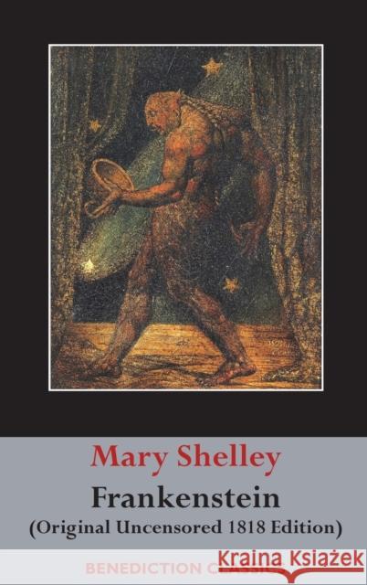 Frankenstein; or, The Modern Prometheus: (Original Uncensored 1818 Edition) Shelley, Mary Wollstonecraft 9781781398876 Benediction Classics