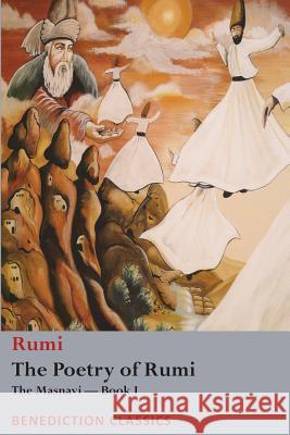 The Poetry of Rumi: The Masnavi -- Book I Rumi                                     Reynold a. Nicholson Reynold a. Nicholson 9781781399521 Benediction Classics