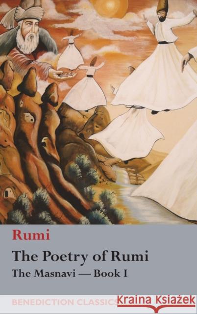 The Poetry of Rumi: The Masnavi -- Book I Rumi                                     Reynold a. Nicholson Reynold a. Nicholson 9781781399538 Benediction Classics