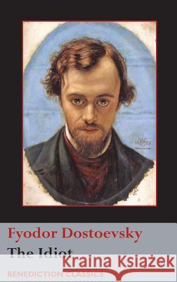 The Idiot Fyodor Dostoevsky 9781781399811 Benediction Classics