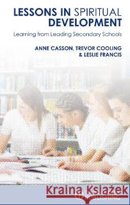 Lessons in Spiritual Development: Learning from Leading Christian-Ethos Secondary Schools Casson, Ann 9781781400340