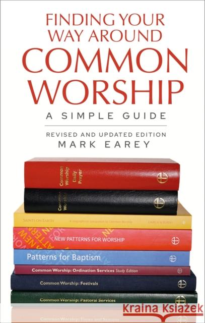 Finding Your Way Around Common Worship 2nd edition: A Simple Guide Mark Earey 9781781404706 Church House Publishing