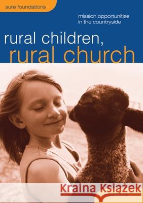 Rural Children, Rural Church: Mission Opportunities in the Countryside Rona Orme 9781781404867 Church House Pub