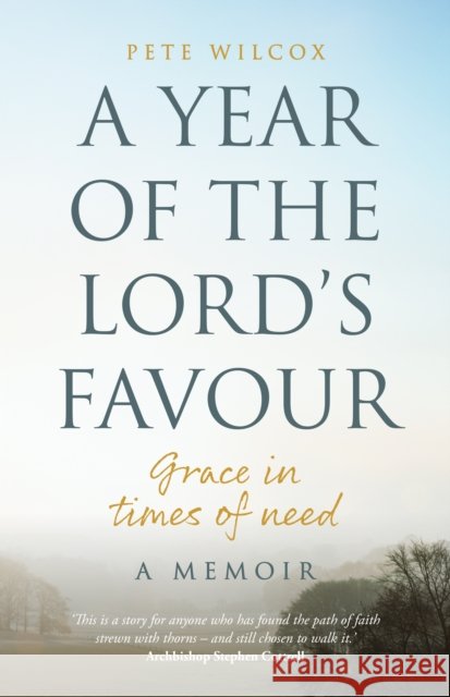 A Year of the Lord's Favour: Grace in times of need Pete Wilcox 9781781405086 Church House Pub