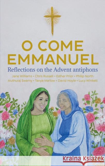 O Come Emmanuel: Reflections on the Advent Antiphons Tanya Marlow 9781781405192