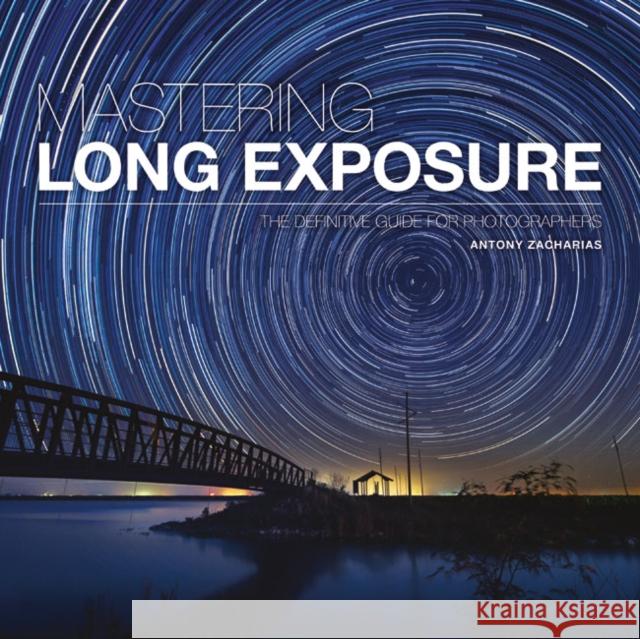 Mastering Long Exposure A Zacharias 9781781453216 Ammonite Press