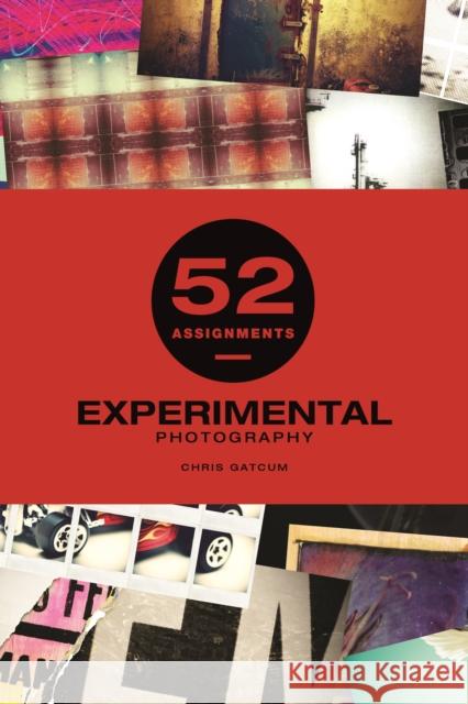 52 Assignments: Experimental Photography Chris Gatcum 9781781453544