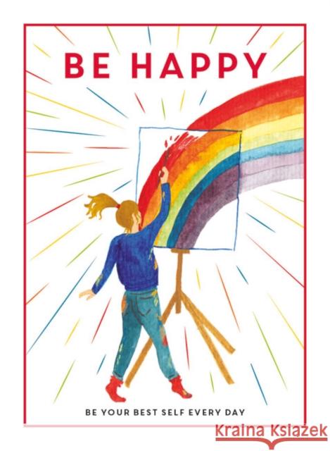 Be Happy: Be Your Best Self Every Day Editors of 'Teen Breathe' 9781781453889 Guild of Master Craftsman Publications Ltd