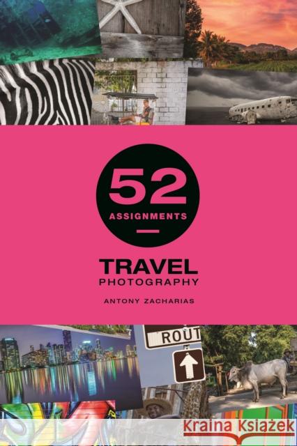 52 Assignments: Travel Photography Antony Zacharias 9781781454060 GMC Publications