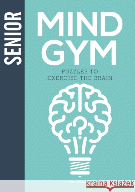 Senior Mind Gym: Puzzles to Exercise the Brain Kristy McGowan 9781781454473