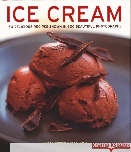 Ice Cream: 150 delicious recipes shown in 300 beautiful photographs Joanna Farrow 9781781460016 Anness Publishing