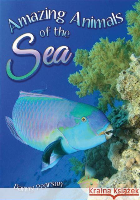 Amazing Animals of the Sea Danny Pearson 9781781478271 Badger Publishing