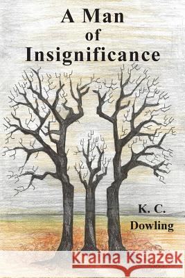 A Man of Insignificance K. C. Dowling 9781781483268 Grosvenor House Publishing Ltd