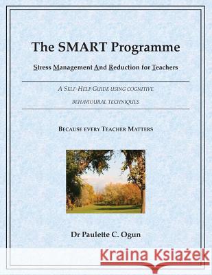 The SMART Programme - Stress Management and Reduction for Teachers Ogun, Paulette C. 9781781486764