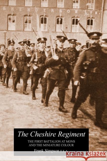 CHESHIRE REGIMENTThe First Battalion At Mons And The Miniature Colour Simpson, F. 9781781519806 Naval & Military Press