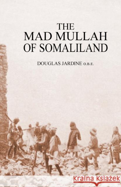 Mad Mullah of Somaliland DOUGLAS JARDINE 9781781519820