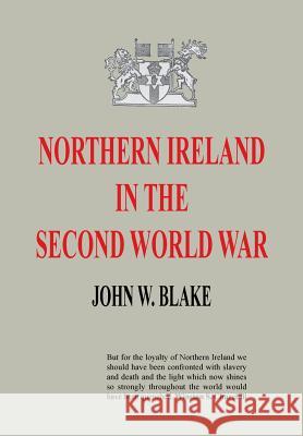 Northern Ireland in the Second World War John W 9781781519844 Naval & Military Press