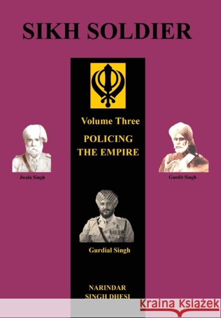 Sikh Soldier: POLICING THE EMPIREVolume 3 Narindar Singh Dhesi 9781781519851 Naval & Military Press