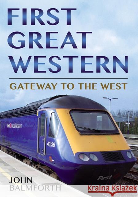 First Great Western: Gateway to the West Balmforth, John 9781781550045 Fonthill Media Ltd