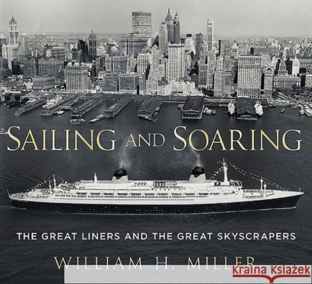 Sailing and Soaring: The Great Liners and the Great Skyscrapers Bill Miller 9781781553688