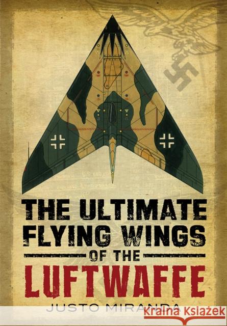 Ultimate Flying Wings of the Luftwaffe Justo Miranda 9781781553725 Fonthill Media Ltd