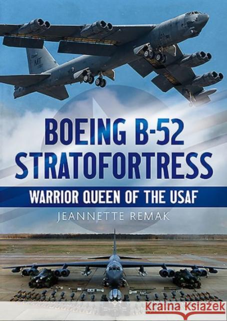 Boeing B-52 Stratofortress: Warrior Queen of the USAF Jeannette Remak 9781781554678