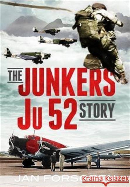 The Junkers Ju 52 Story Jan Forsgren 9781781555156 Fonthill Media