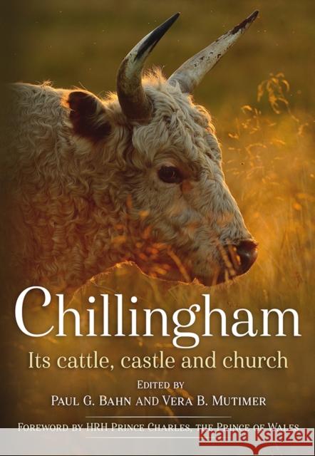 Chillingham: Its Cattle, Castle and Church Paul Bahn 9781781555224