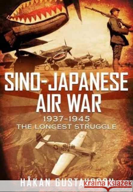 Sino-Japanese Air War 1937-1945: The Longest Struggle Hakan Gustavsson 9781781555361