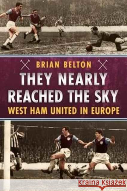 They Nearly Reached the Sky: West Ham United in Europe Brian Belton 9781781555705 Fonthill Media