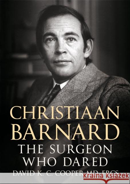 Christiaan Barnard: The Surgeon Who Dared David Cooper 9781781556399 Fonthill Media Ltd