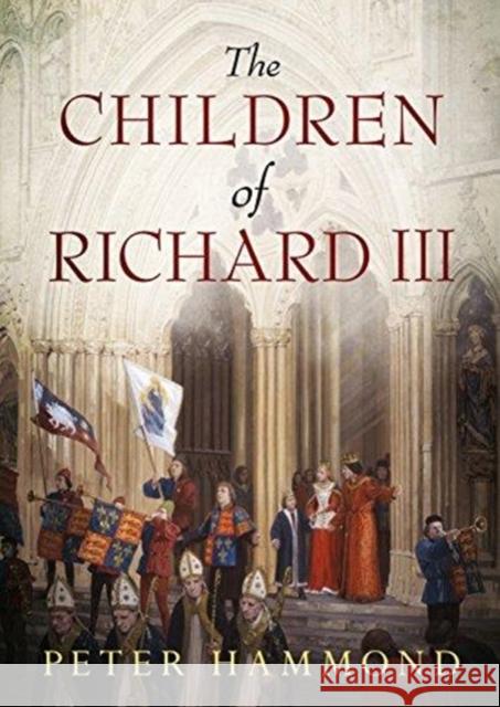 The Children of Richard III Peter Hammond 9781781556726