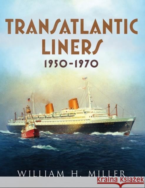 Transatlantic Liners 1950-1970 William Miller 9781781556931