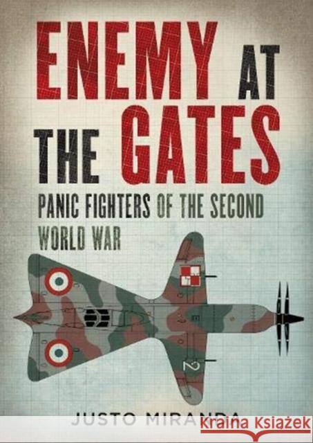 Enemy at the Gates: Panic Fighters of the Second World War Justo Miranda 9781781557662