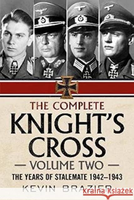 The Complete Knight's Cross: The Years of Stalemate 1942-1943 Kevin Brazier 9781781557822