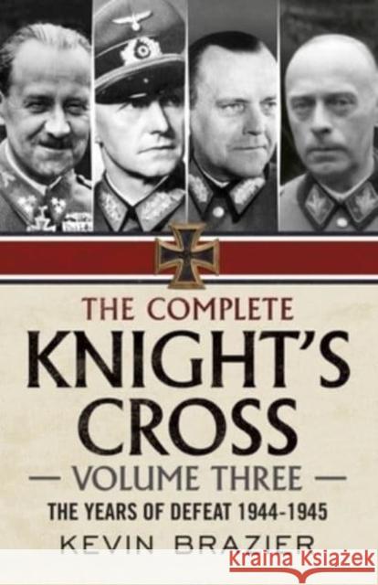 The Complete Knight's Cross: The Years of Defeat 1944-1945  9781781557839 Fonthill Media Ltd