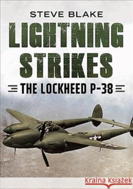 Lightning Strikes: The Lockheed P-38 Steve Blake 9781781557884 Fonthill Media Ltd