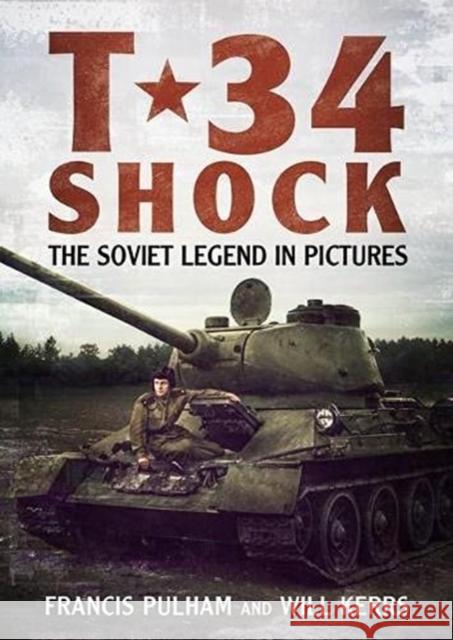 T-34 Shock: The Soviet Legend in Pictures Francis Pulham 9781781558461 Fonthill Media Ltd