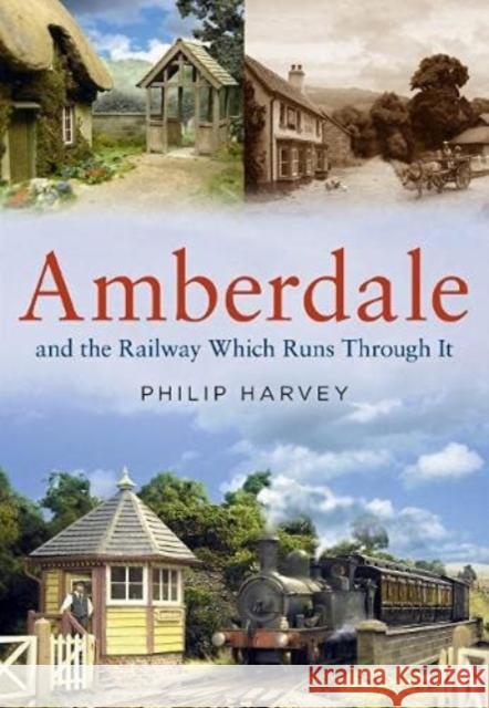 Amberdale and the Railway Which Runs Through It Philip Harvey 9781781558492