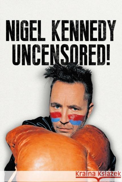 Nigel Kennedy Uncensored! Nigel Kennedy 9781781558560 Fonthill Media Ltd