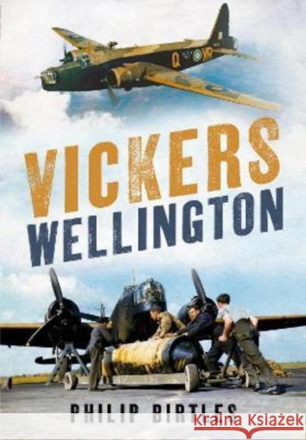 Vickers Wellington PHILIP BIRTLES 9781781558683 Fonthill Media Ltd