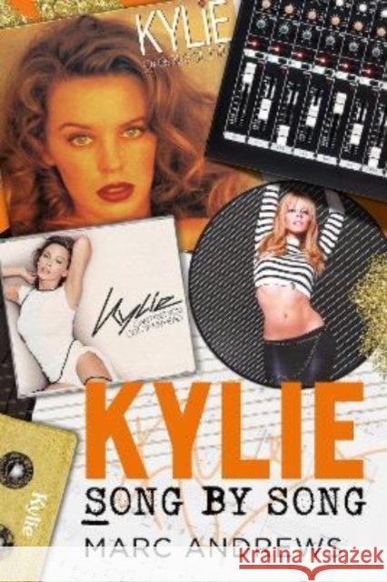 Kylie Song by Song Marc Andrews 9781781558706 Fonthill Media Ltd