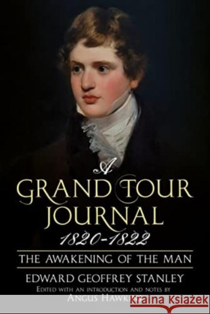 A Grand Tour Journal 1820-1822: The Awakening of the Man Edward Stanley Angus Hawkins  9781781558904 Fonthill Media Ltd